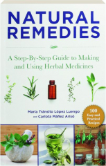 NATURAL REMEDIES: A Step-by-Step Guide to Making and Using Herbal Medicines