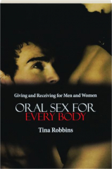 ORAL SEX FOR EVERY BODY: Giving and Receiving for Men and Women