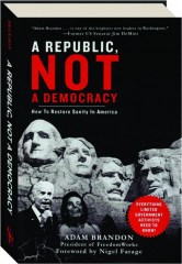 A REPUBLIC, NOT A DEMOCRACY: How to Restore Sanity in America