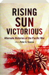 RISING SUN VICTORIOUS: Alternate Histories of the Pacific War