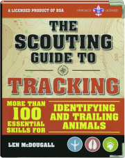 THE SCOUTING GUIDE TO TRACKING: More Than 100 Essential Skills for Identifying and Trailing Animals