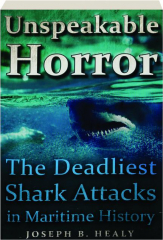 UNSPEAKABLE HORROR: The Deadliest Shark Attacks in Maritime History