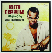 HARRY BELAFONTE: Me Say Day--Singles Collection, 1952-59