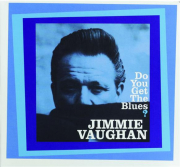 JIMMIE VAUGHAN: Do You Get the Blues?