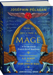HOW TO BECOME A MAGE: A Fin-de-Siecle French Occult Manifesto