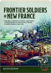 FRONTIER SOLDIERS OF NEW FRANCE, VOLUME 2