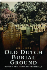 OLD DUTCH BURIAL GROUND: Beyond the Headless Horseman