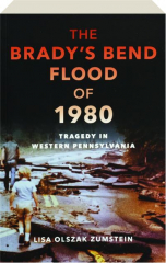 THE BRADY'S BEND FLOOD OF 1980: Tragedy in Western Pennsylvania