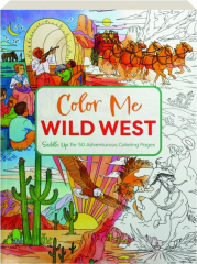 COLOR ME WILD WEST: Saddle Up for 50 Adventurous Coloring Pages