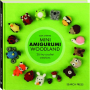 MINI AMIGURUMI WOODLAND: 26 Tiny Crochet Creations