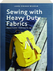 SEWING WITH HEAVY DUTY FABRICS: Practical Projects to Last