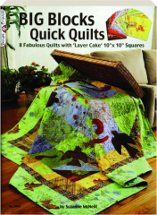 BIG BLOCKS QUICK QUILTS: 8 Fabulous Quilts with 'Layer Cake' 10x10 Squares