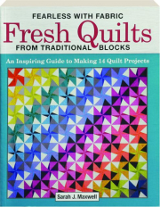 FEARLESS WITH FABRIC FRESH QUILTS FROM TRADITIONAL BLOCKS