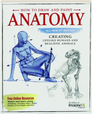 HOW TO DRAW AND PAINT ANATOMY, 2ND EDITION: Creating Lifelike Humans and Realistic Animals