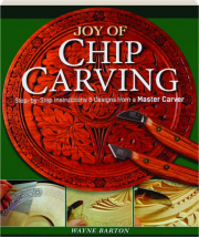 JOY OF CHIP CARVING: Step-by-Step Instructions & Designs from a Master Carver