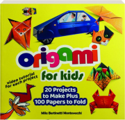 ORIGAMI FOR KIDS: 20 Projects to Make Plus 100 Papers to Fold