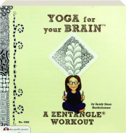 YOGA FOR YOUR BRAIN: A Zentangle Workout