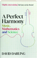A PERFECT HARMONY: Music, Mathematics and Science