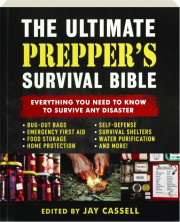 THE ULTIMATE PREPPER'S SURVIVAL BIBLE: Everything You Need to Know to Survive Any Disaster