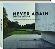 NEVER AGAIN: Gardens of Peace--A Landscape and Architectural History of War Cemeteries