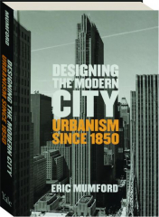 DESIGNING THE MODERN CITY: Urbanism Since 1850