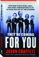 THEY'RE COMING FOR YOU: How Deep State Spies, NGOs, and Woke Corporations Plan to Push You Out of the Economy