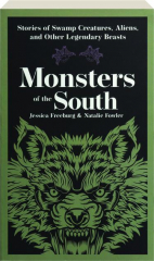 MONSTERS OF THE SOUTH: Stories of Swamp Creatures, Aliens, and Other Legendary Beasts