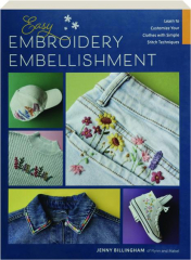 EASY EMBROIDERY EMBELLISHMENT: Learn to Customize Your Clothes with Simple Stitch Techniques