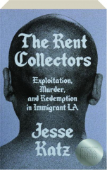 THE RENT COLLECTORS: Exploitation, Murder, and Redemption in Immigrant LA