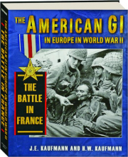 THE AMERICAN GI IN EUROPE IN WORLD WAR II: The Battle in France