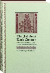 THE FABULOUS DARK CLOISTER: Romance in England After the Reformation