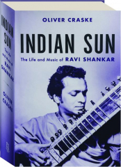 INDIAN SUN: The Life and Music of Ravi Shankar