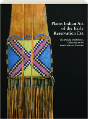 PLAINS INDIAN ART OF THE EARLY RESERVATION ERA: The Donald Danforth Jr. Collection at the Saint Louis Art Museum
