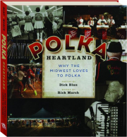POLKA HEARTLAND: Why the Midwest Loves to Polka