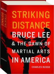STRIKING DISTANCE: Bruce Lee & the Dawn of Martial Arts in America