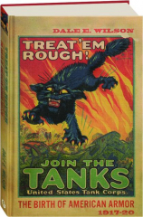 TREAT 'EM ROUGH! The Birth of American Armor, 1917-20