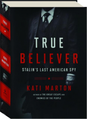TRUE BELIEVER: Stalin's Last American Spy