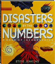 DISASTERS BY THE NUMBER: A Book of Infographics