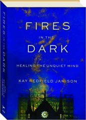 FIRES IN THE DARK: Healing the Unquiet Mind