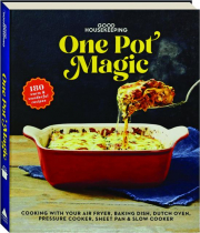GOOD HOUSEKEEPING ONE-POT MAGIC: Cooking with Your Air Fryer, Baking Dish, Dutch Oven, Pressure Cooker, Sheet Pan & Slow Cooker