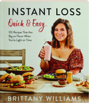 INSTANT LOSS QUICK & EASY: 125 Recipes That Are Big on Flavor When You're Light on Time