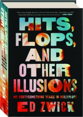 HITS, FLOPS, AND OTHER ILLUSIONS: My Fortysomething Years in Hollywood
