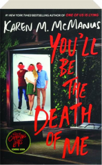 YOU'LL BE THE DEATH OF ME