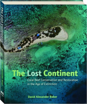 THE LOST CONTINENT: Coral Reef Conservation and Restoration in the Age of Extinction