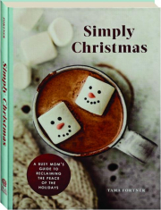 SIMPLY CHRISTMAS: A Busy Mom's Guide to Reclaiming the Peace of the Holidays