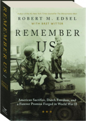 REMEMBER US: American Sacrifice, Dutch Freedom and a Forever Promise Forged in World War II