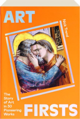 ART FIRSTS: The Story of Art in 30 Pioneering Works