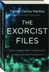THE EXORCIST FILES: True Stories About the Reality of Evil and How to Defeat It