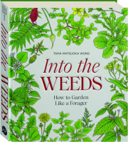 INTO THE WEEDS: How to Garden Like a Forager