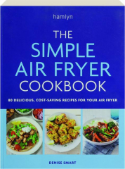 THE SIMPLE AIR FRYER COOKBOOK: 80 Delicious, Cost-Saving Recipes for Your Air Fryer